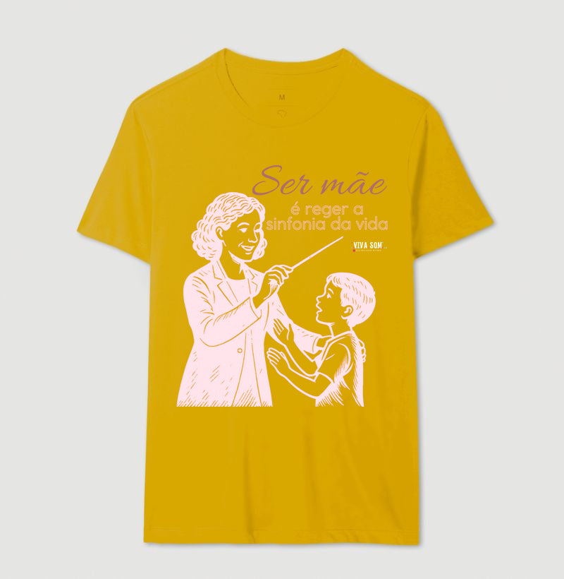 Mãe: Rege a sinfonia da vida - central -  Camiseta e Baby Look Confort M e F
