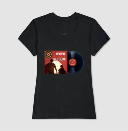 Disco "Meu Pai Meu Herói" da filha - Masculina (camiseta) e Feminina (baby look) - Confort