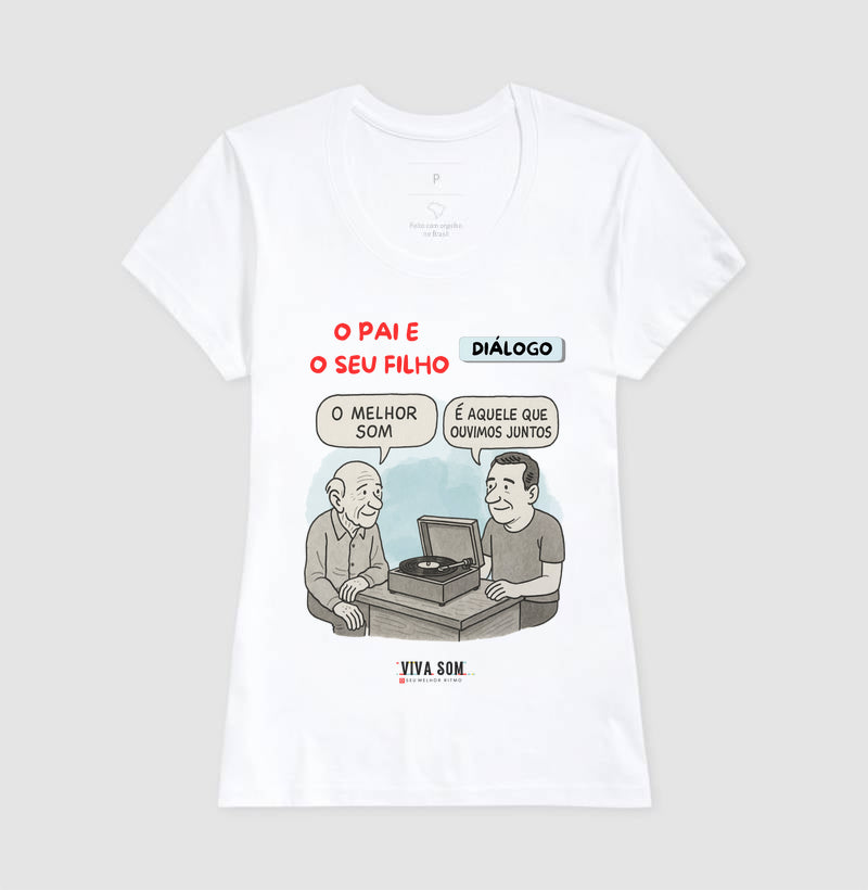 O pai e seu filho: o melhor som - Masculina (camiseta) e Feminina (baby look) - Confort