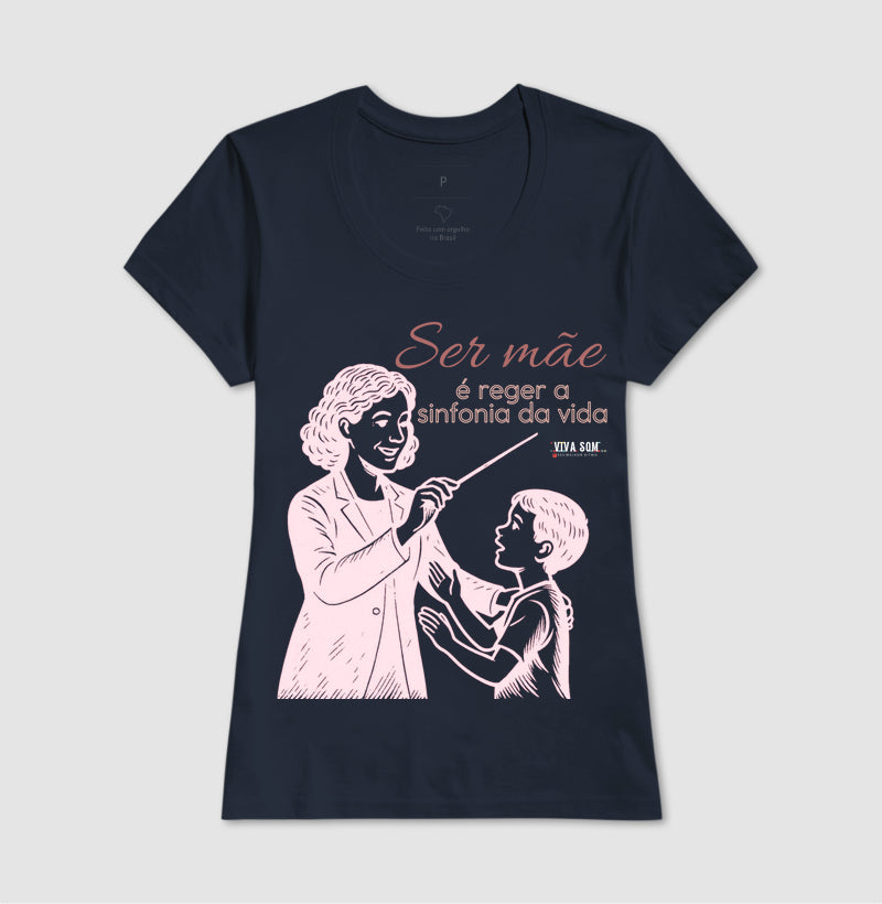 Mãe: Rege a sinfonia da vida - central -  Camiseta e Baby Look Confort M e F