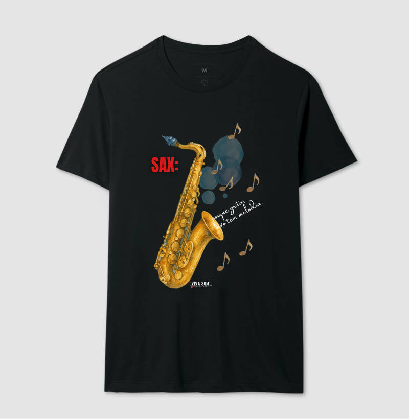 Sax: Porque gritar não tem melodia - Camiseta e Baby Look Confort