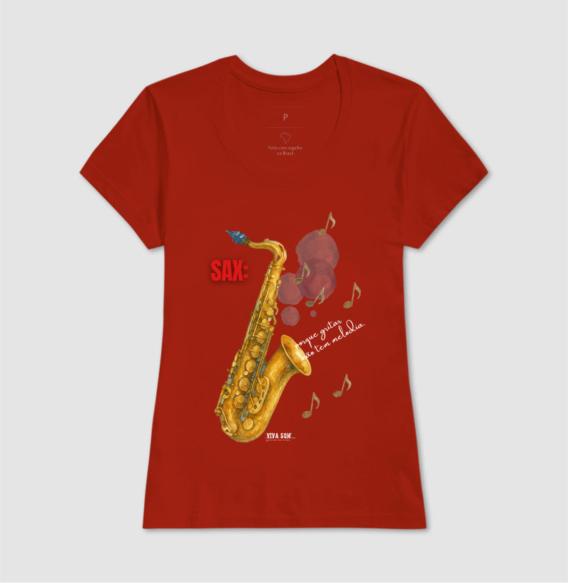 Sax: Porque gritar não tem melodia - Camiseta e Baby Look Confort