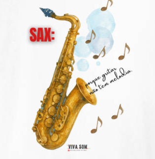 Sax: Porque gritar não tem melodia - Camiseta e Baby Look Confort