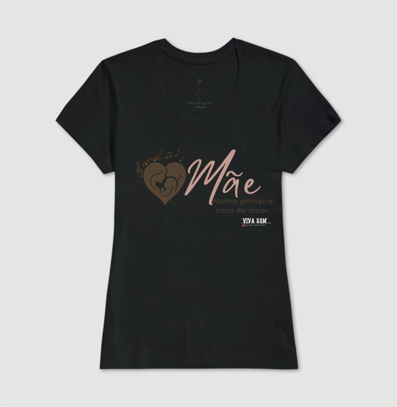 Mãe: Primeira Nota de Amor -  Camiseta e Baby Look Confort F e M