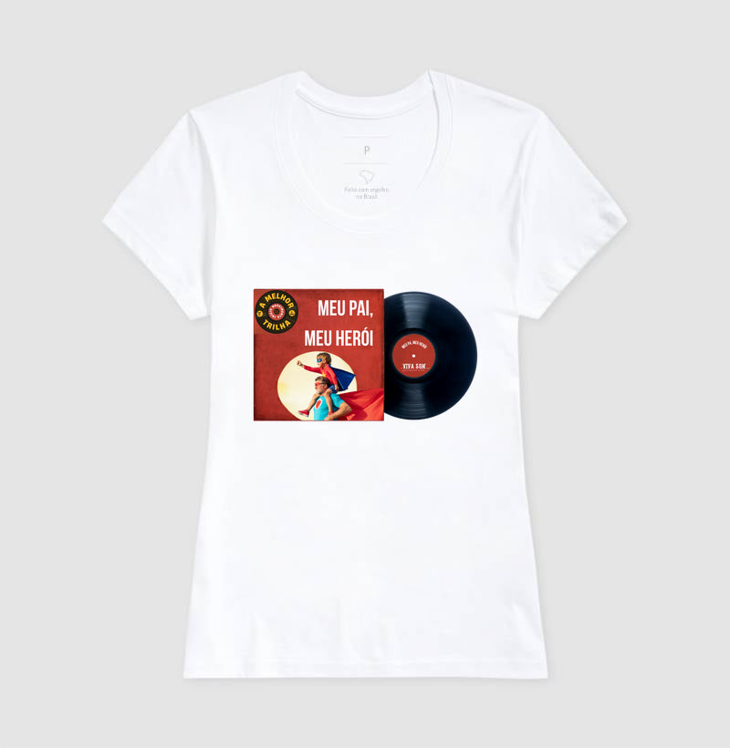 Disco "Meu Pai Meu Herói" do filho - Masculina (camiseta) e Feminina (baby look) - Confort