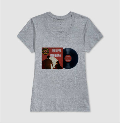 Disco "Meu Pai Meu Herói" da filha - Masculina (camiseta) e Feminina (baby look) - Confort