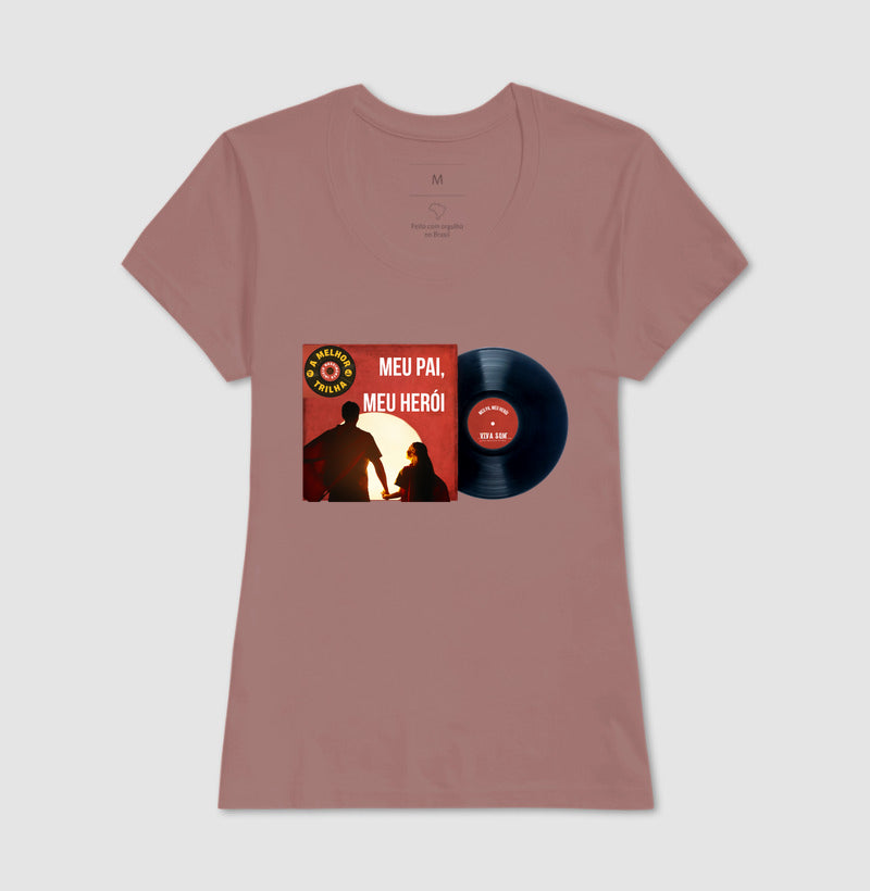 Disco "Meu Pai Meu Herói" da filha - Masculina (camiseta) e Feminina (baby look) - Confort