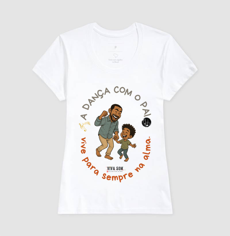 A dança com o pai - Masculina (camiseta) e Feminina (baby look) - Confort