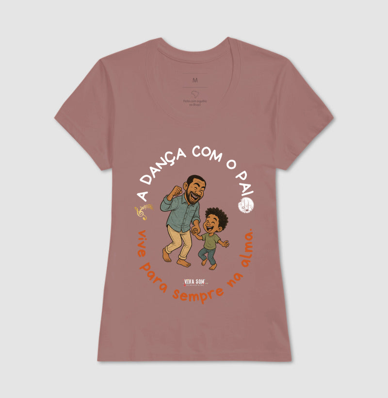 A dança com o pai - Masculina (camiseta) e Feminina (baby look) - Confort