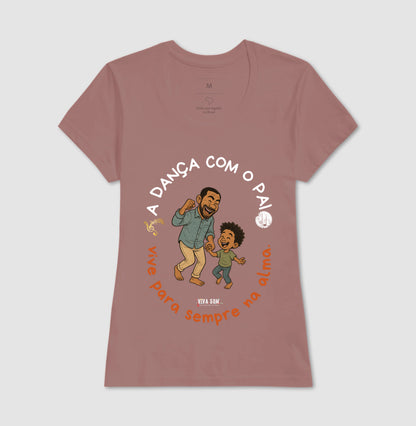 A dança com o pai - Masculina (camiseta) e Feminina (baby look) - Confort