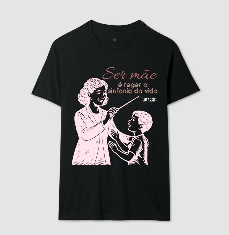 Mãe: Rege a sinfonia da vida - central -  Camiseta e Baby Look Confort M e F
