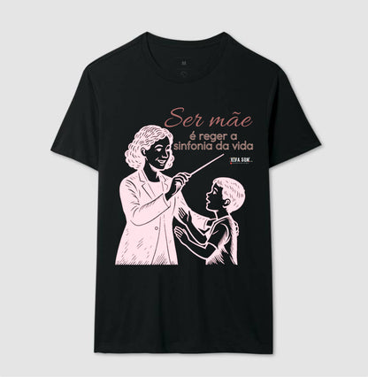 Mãe: Rege a sinfonia da vida - central -  Camiseta e Baby Look Confort M e F