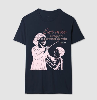Mãe: Rege a sinfonia da vida - central -  Camiseta e Baby Look Confort M e F