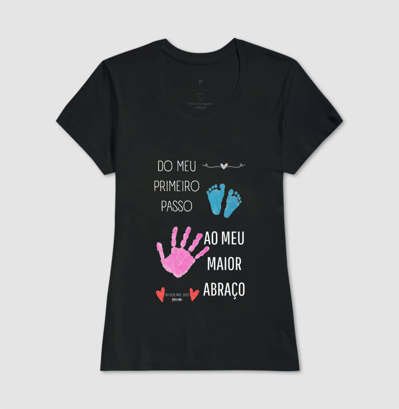 Papai: do primeiro passo, ao maior abraço - Camiseta Confort Masculina (clássica) e Feminina (baby look)
