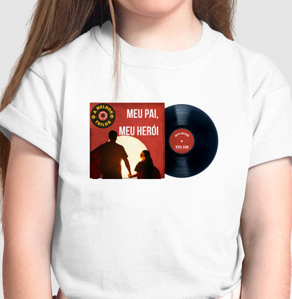 Disco "Meu Pai Meu Herói" da filha - Camiseta infantil
