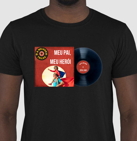 Disco "Meu Pai Meu Herói" do filho - Masculina (camiseta) e Feminina (baby look) - Confort