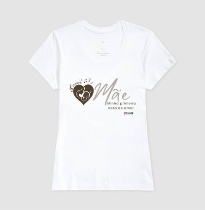 Mãe: Primeira Nota de Amor -  Camiseta e Baby Look Confort F e M