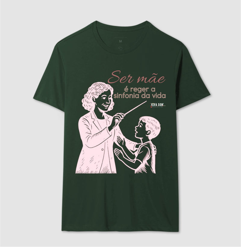 Mãe: Rege a sinfonia da vida - central -  Camiseta e Baby Look Confort M e F