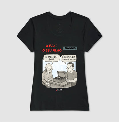 O pai e seu filho: o melhor som - Masculina (camiseta) e Feminina (baby look) - Confort