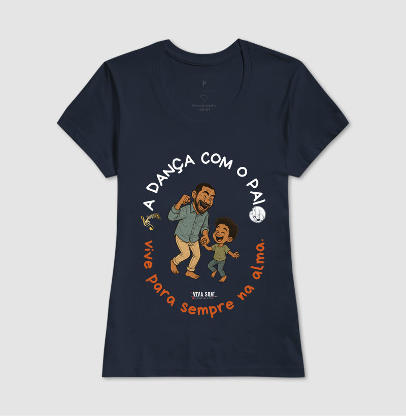 A dança com o pai - Masculina (camiseta) e Feminina (baby look) - Confort