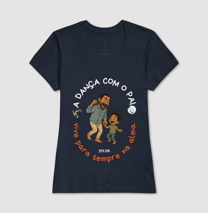 A dança com o pai - Masculina (camiseta) e Feminina (baby look) - Confort