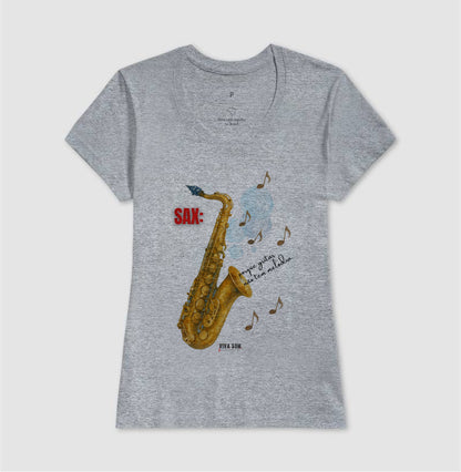 Sax: Porque gritar não tem melodia - Camiseta e Baby Look Confort