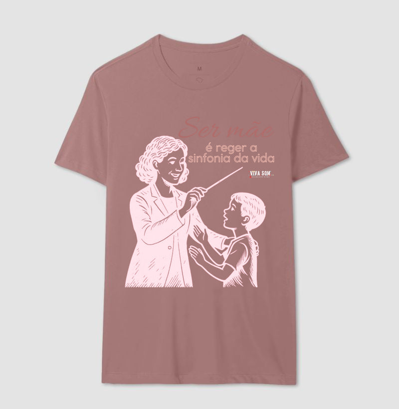 Mãe: Rege a sinfonia da vida - central -  Camiseta e Baby Look Confort M e F