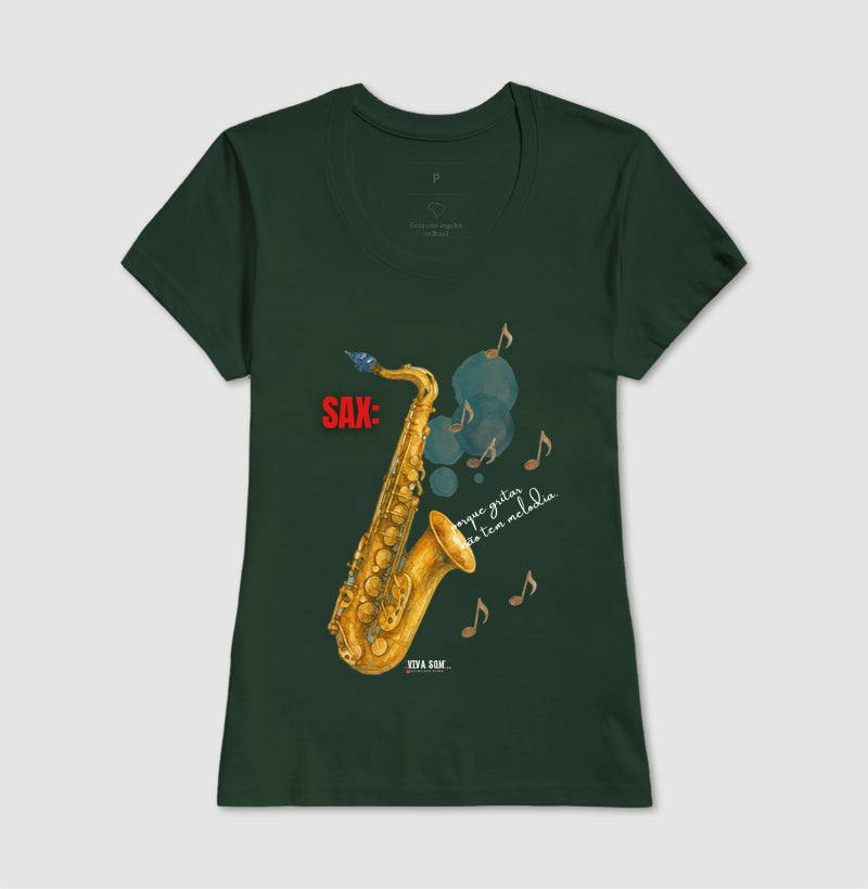 Sax: Porque gritar não tem melodia - Camiseta e Baby Look Confort