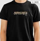 Quem Canta Seus Males Espanta - Camiseta Chique Masculina e Feminina ( algodão peruano) 497146